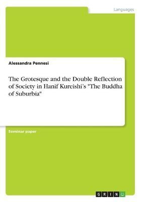 Grotesque and the Double Reflection of Society in Hanif Kureishi's "The Buddha of Suburbia"