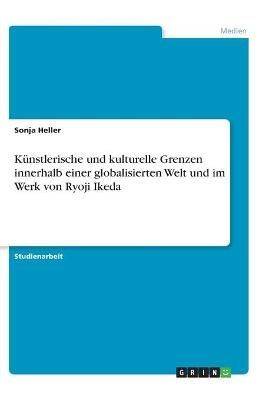 Künstlerische Und Kulturelle Grenzen Innerhalb Einer Globalisierten Welt Und Im Werk Von Ryoji Ikeda