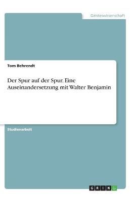 Spur auf der Spur. Eine Auseinandersetzung mit Walter Benjamin
