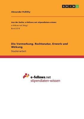 Die Vormerkung. Rechtsnatur, Erwerb Und Wirkung By Alexander Pollithy