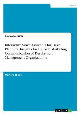 Interactive Voice Assistants for Travel Planning. Insights for Tourism Marketing Communication of Destination Management Organizations