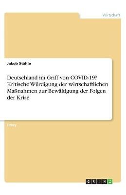 Deutschland im Griff von COVID-19? Kritische Würdigung der wirtschaftlichen Maßnahmen zur Bewältigung der Folgen der Krise