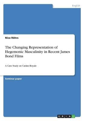 Changing Representation of Hegemonic Masculinity in Recent James Bond Films