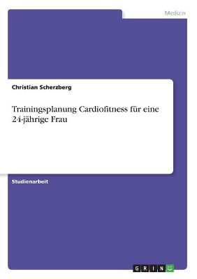 Trainingsplanung Cardiofitness für eine 24-jährige Frau (Paperback)