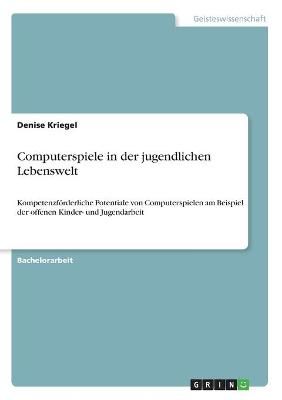 Computerspiele in der jugendlichen Lebenswelt By Kriegel 9783346261007