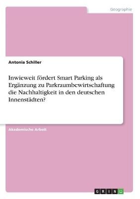 Inwieweit fördert Smart Parking als Ergänzung zu Parkraumbewirtschaftung die Nachhaltigkeit in den deutschen Innenstädten?