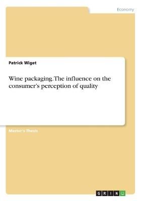Wine packaging. The influence on the consumer's perception of quality