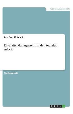 Diversity Management in Der Sozialen Arbeit By Josefine Weisheit