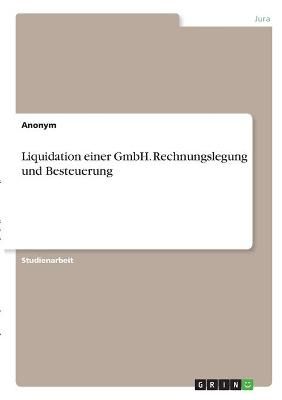 Liquidation Einer GmbH. Rechnungslegung Und Besteuerung By Anonymous