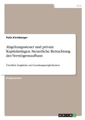 Abgeltungssteuer Und Private Kapitalanlagen. Steuerliche Betrachtung Des Vermögensaufbaus