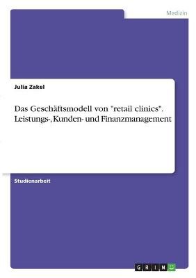 Geschäftsmodell von retail clinics. Leistungs-, Kunden- und Finanzmanagement