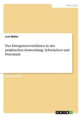 Ertragswertverfahren in der praktischen Anwendung. Schwächen und Potentiale