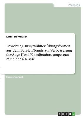 Erprobung Ausgewählter Übungsformen Aus Dem Bereich Tennis Zur Verbesserung Der Auge-Hand-Koordination, Umgesetzt Mit Einer 4.Klasse