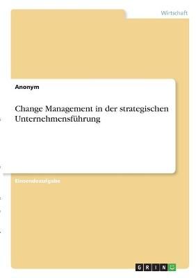 Change Management, Strategieimplementierung, Balanced Scorecard und Unternehmensethik im Rahmen der strategischen Unternehmensführung