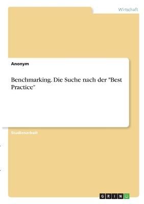 Benchmarking. Die Suche nach der "Best Practice" By Anonym (Paperback)