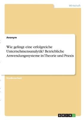 Wie Gelingt Eine Erfolgreiche Unternehmensanalytik? Betriebliche Anwendungssysteme in Theorie Und Praxis