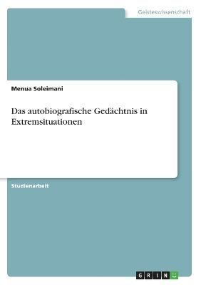 autobiografische Gedächtnis in Extremsituationen By Soleimani