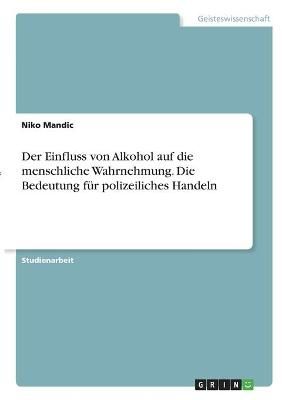 Der Einfluss Von Alkohol Auf Die Menschliche Wahrnehmung. Die Bedeutung Für Polizeiliches Handeln