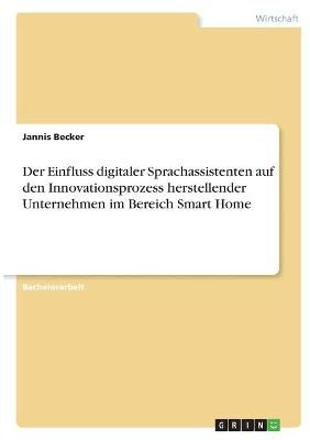 Einfluss digitaler Sprachassistenten auf den Innovationsprozess herstellender Unternehmen im Bereich Smart Home