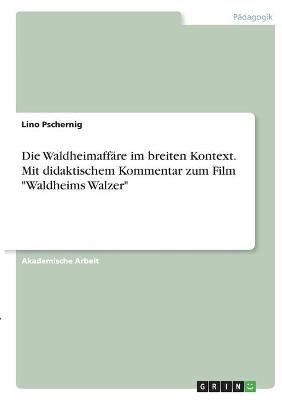 Waldheimaffäre im breiten Kontext. Mit didaktischem Kommentar zum Film "Waldheims Walzer"