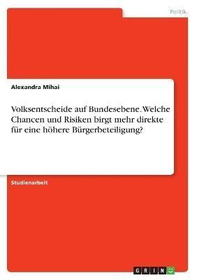 Volksentscheide auf Bundesebene. Welche Chancen und Risiken birgt mehr direkte für eine höhere Bürgerbeteiligung?