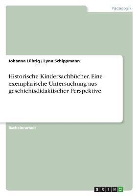 Historische Kindersachbücher. Eine exemplarische Untersuchung aus geschichtsdidaktischer Perspektive