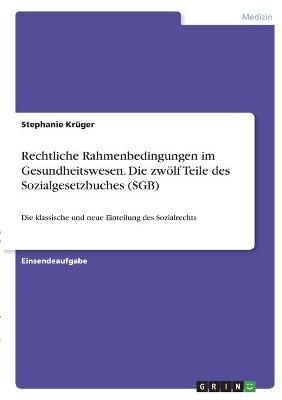 Rechtliche Rahmenbedingungen im Gesundheitswesen. Die zwölf Teile des Sozialgesetzbuches (SGB)