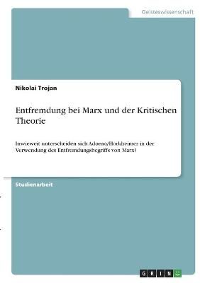 Entfremdung bei Marx und der Kritischen Theorie By Trojan (Paperback)