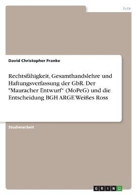 Rechtsfähigkeit, Gesamthandslehre und Haftungsverfassung der GbR. Der "Mauracher Entwurf" (MoPeG) und die Entscheidung BGH ARGE Weißes Ross