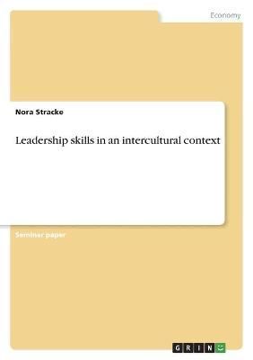 Leadership Skills in an Intercultural Context By Nora Stracke
