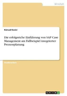 erfolgreiche Einführung von SAP Case Management am Fallbeispiel integrierter Prozessplanung
