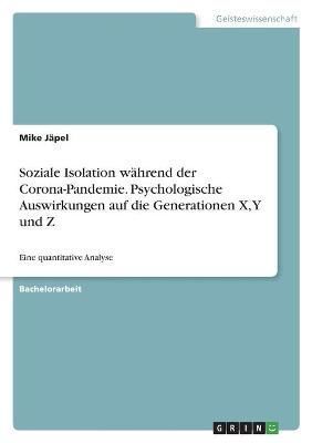 Soziale Isolation während der Corona-Pandemie. Psychologische Auswirkungen auf die Generationen X, Y und Z