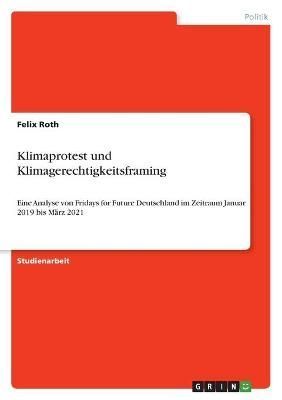 Klimaprotest Und Klimagerechtigkeitsframing By Felix Roth (Paperback)