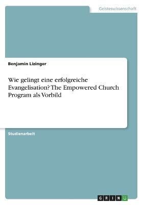 Wie gelingt eine erfolgreiche Evangelisation? The Empowered Church Program als Vorbild