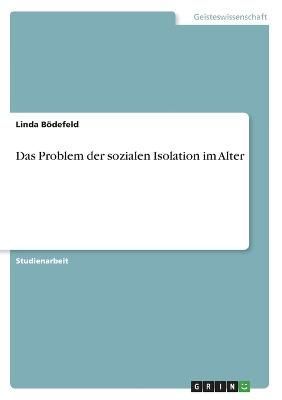 Das Problem Der Sozialen Isolation Im Alter By Linda Bödefeld