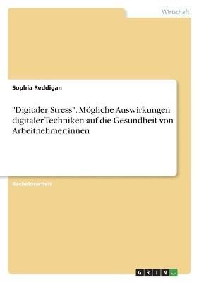 "Digitaler Stress". Mögliche Auswirkungen digitaler Techniken auf die Gesundheit von Arbeitnehmer