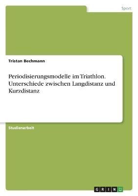 Periodisierungsmodelle im Triathlon. Unterschiede zwischen Langdistanz und Kurzdistanz