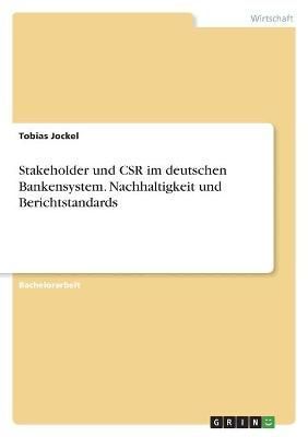 Stakeholder Und CSR Im Deutschen Bankensystem. Nachhaltigkeit Und Berichtstandards