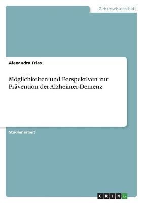 Möglichkeiten und Perspektiven zur Prävention der Alzheimer-Demenz