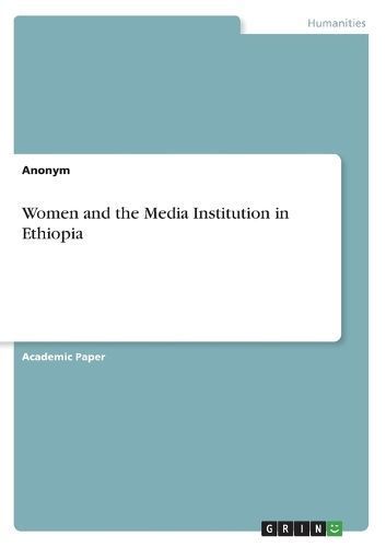 Women and the Media Institution in Ethiopia By Anonym 9783346534293