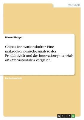 Chinas Innovationskultur. Eine makroökonomische Analyse der Produktivität und des Innovationspotenzials im internationalen Vergleich