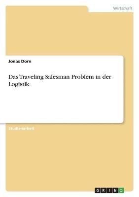 Das Traveling Salesman Problem in Der Logistik By Jonas Dorn