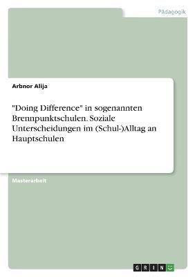 "Doing Difference" in Sogenannten Brennpunktschulen. Soziale Unterscheidungen Im (Schul-)Alltag an Hauptschulen