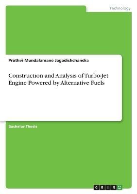 Construction and Analysis of Turbo-Jet Engine Powered by Alternative Fuels