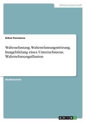 Wahrnehmung, Wahrnehmungsstörung, Imagebildung eines Unternehmens, Wahrnehmungsillusion