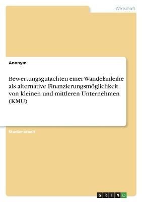 Bewertungsgutachten einer Wandelanleihe als alternative Finanzierungsmöglichkeit von kleinen und mittleren Unternehmen (KMU)