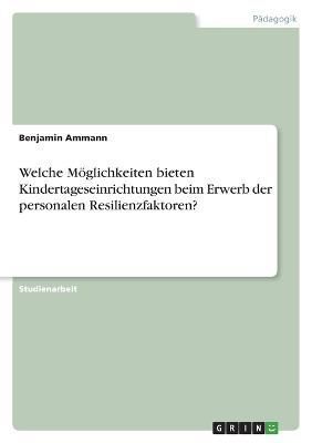 Welche Möglichkeiten bieten Kindertageseinrichtungen beim Erwerb der personalen Resilienzfaktoren?