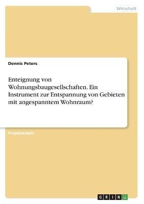 Enteignung von Wohnungsbaugesellschaften. Ein Instrument zur Entspannung von Gebieten mit angespanntem Wohnraum?