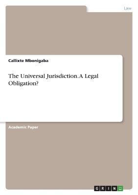 Universal Jurisdiction. A Legal Obligation? By Mbonigaba 9783346651877