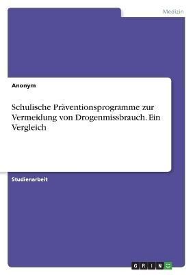 Schulische Präventionsprogramme Zur Vermeidung Von Drogenmissbrauch. Ein Vergleich